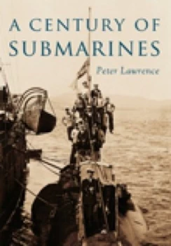 Image of A Century of Submarines by Peter Lawrence Paperback
