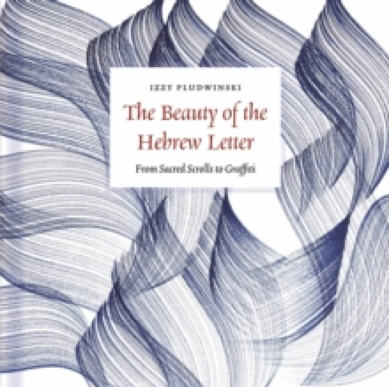 Image of The Beauty of the Hebrew Letter : From Sacred Scrolls to Graffiti Hardback