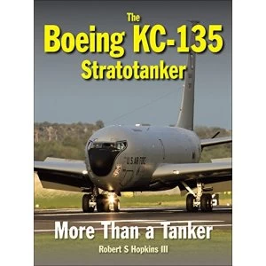 Image of The Boeing KC-135 Stratotanker: More Than a Tanker by Robert S. Hopkins (Hardback, 2016)