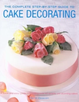 Image of The Complete Step-by-Step Guide to Cake Decorating by Carol Deacon Paperback