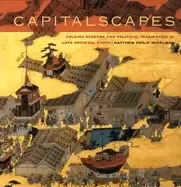 Image of capitalscapes folding screens and political imagination in late medieval ky