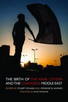 Image of The Birth of the Arab Citizen and the Changing Middle East by Stuart Schaar Paperback