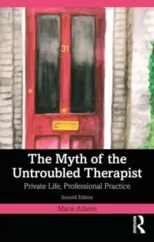Image of The Myth of the Untroubled Therapist : Private Life, Professional Practice