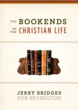 Image of The Bookends of the Christian Life by Jerry Bridges and Bob Bevington Book