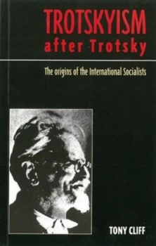 Image of Trotskyism After Trotsky by Tony Cliff Paperback