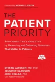 Image of The Patient Priority: Solve Health Care's Value Crisis by Measuring and Delivering Outcomes That Matter to Patients