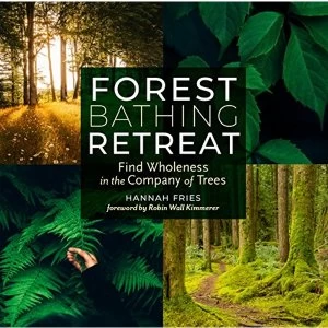 Image of Forest Bathing Retreat: Find Wholeness in the Company of Trees Paperback / softback 2018