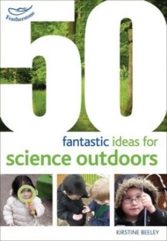 Image of 50 fantastic ideas for science outdoors by Kirstine Beeley