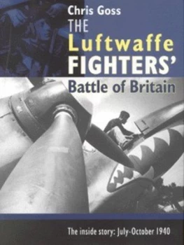 Image of The Luftwaffe Fighters Battle of Britain by Chris Goss Hardback