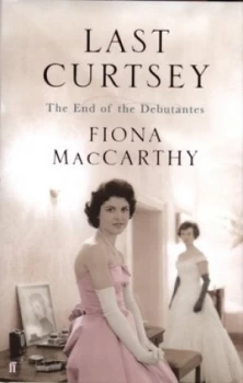 Image of Last Curtsey by Fiona Maccarthy Hardback