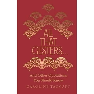Image of All That Glisters ... And Other Quotations You Should Know Hardback 2018
