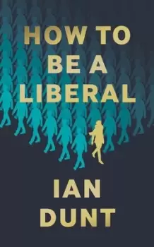 Image of How to be a liberal by Ian Dunt