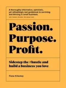 Image of Passion Purpose Profit : Sidestep the #hustle and build a business you love