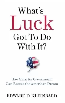 Image of What's Luck Got to Do with It? How Smarter Government Can Rescue the American Dream