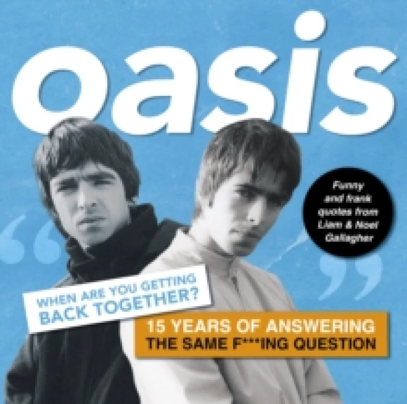 Image of Oasis: When are you getting back together? Funny and frank quotes from Liam & Noel Gallagher Hardback