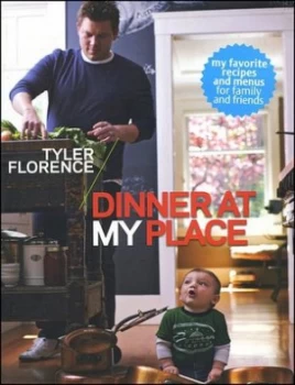 Image of Tyler Florence Dinner at My Place by Tyler Florence Book