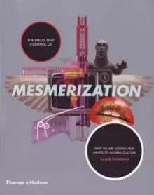 Image of Mesmerization : The Spells that Control Us: Why We are Losing Our Minds to Global Culture