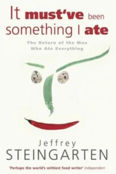 Image of It Mustve Been Something I Ate by Jeffrey Steingarten Paperback