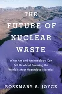 Image of future of nuclear waste what art and archaeology can tell us about securing
