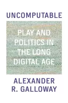 Image of Uncomputable : Play and Politics In the Long Digital Age