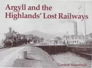 Image of Argyll and the Highlands lost railways by Gordon Stansfield