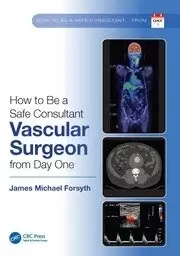 Image of How to be a Safe Consultant Vascular Surgeon from Day One The Unofficial Guide to Passing the FRCS (VASC)