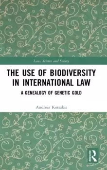 Image of The Use of Biodiversity in International Law : A Genealogy of Genetic Gold