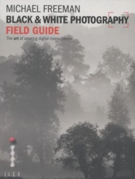 Image of Black and White Photography Field Guide by Michael Freeman Paperback