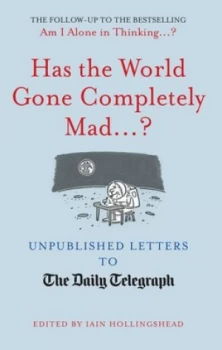 Image of Has the World Gone Completely Mad ... by Iain Hollingshead Hardback