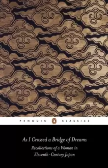 Image of As I Crossed a Bridge of Dreams : Recollections of a Woman in Eleventh-century Japan