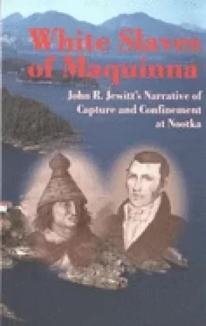 Image of white slaves of maquinna john r jewitts narrative of capture and confinemen