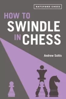 Image of How to Swindle in Chess : snatch victory from a losing position