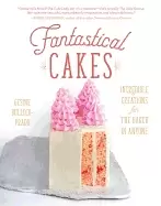 Image of fantastical cakes incredible creations for the baker in anyone
