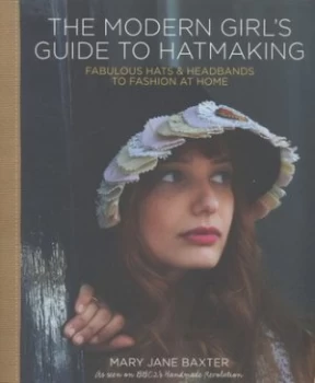 Image of The Modern Girls Guide to Hatmaking by Mary Jane Baxter Paperback