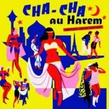 image of Cha Cha Au Harem: Orientica - France 1960-1964