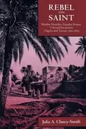 Image of rebel and saint muslim notables populist protest colonial encounters algeri