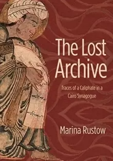 Image of The Lost Archive : Traces of a Caliphate in a Cairo Synagogue