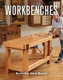 Image of Workbenches : Build the Ideal Bench