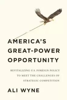 Image of America's Great-Power Opportunity: Revitalizing U.S. Foreign Policy to Meet the Challenges of Strategic Competition