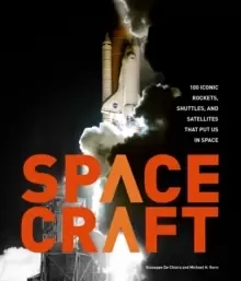 Image of Spacecraft : 100 Iconic Rockets, Shuttles, and Satellites That Put Us in Space