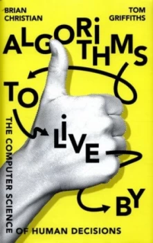 Image of Algorithms to Live by by Brian Christian Hardback