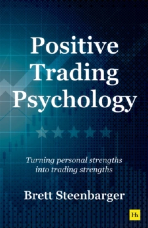 Image of Positive Trading Psychology : Turning personal strengths into trading strengths Paperback / softback
