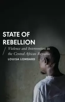 Image of State of Rebellion : Violence and Intervention in the Central African Republic