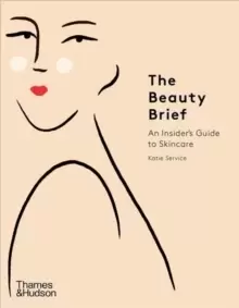 Image of The Beauty Brief : An Insider's Guide to Skincare