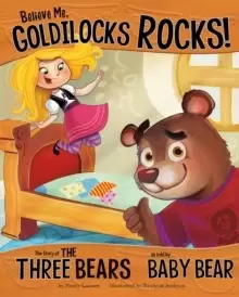Image of Believe Me, Goldilocks Rocks! : The Story of the Three Bears as Told by Baby Bear