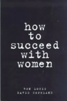 Image of How to Succeed with Women by Ron Louis and David Copeland Paperback