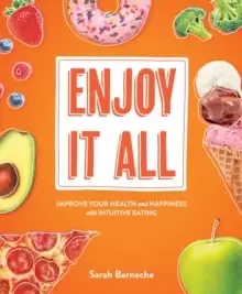 Image of Enjoy It All : Improve Your Health and Happiness with Intuitive Eating