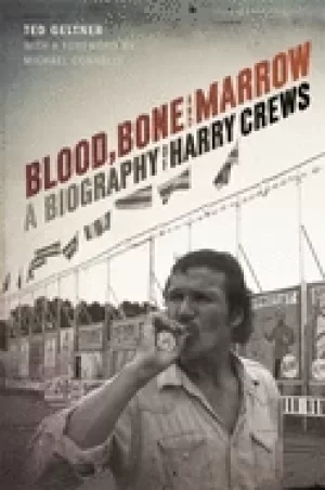 Image of blood bone and marrow a biography of harry crews