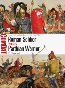 Image of Roman Soldier vs Parthian Warrior : Carrhae to Nisibis, 53 BC-AD 217