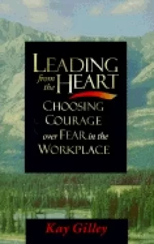 Image of leading from the heart choosing courage over fear in the workplace